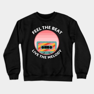 Feel the Beat, Live the Melody. Crewneck Sweatshirt